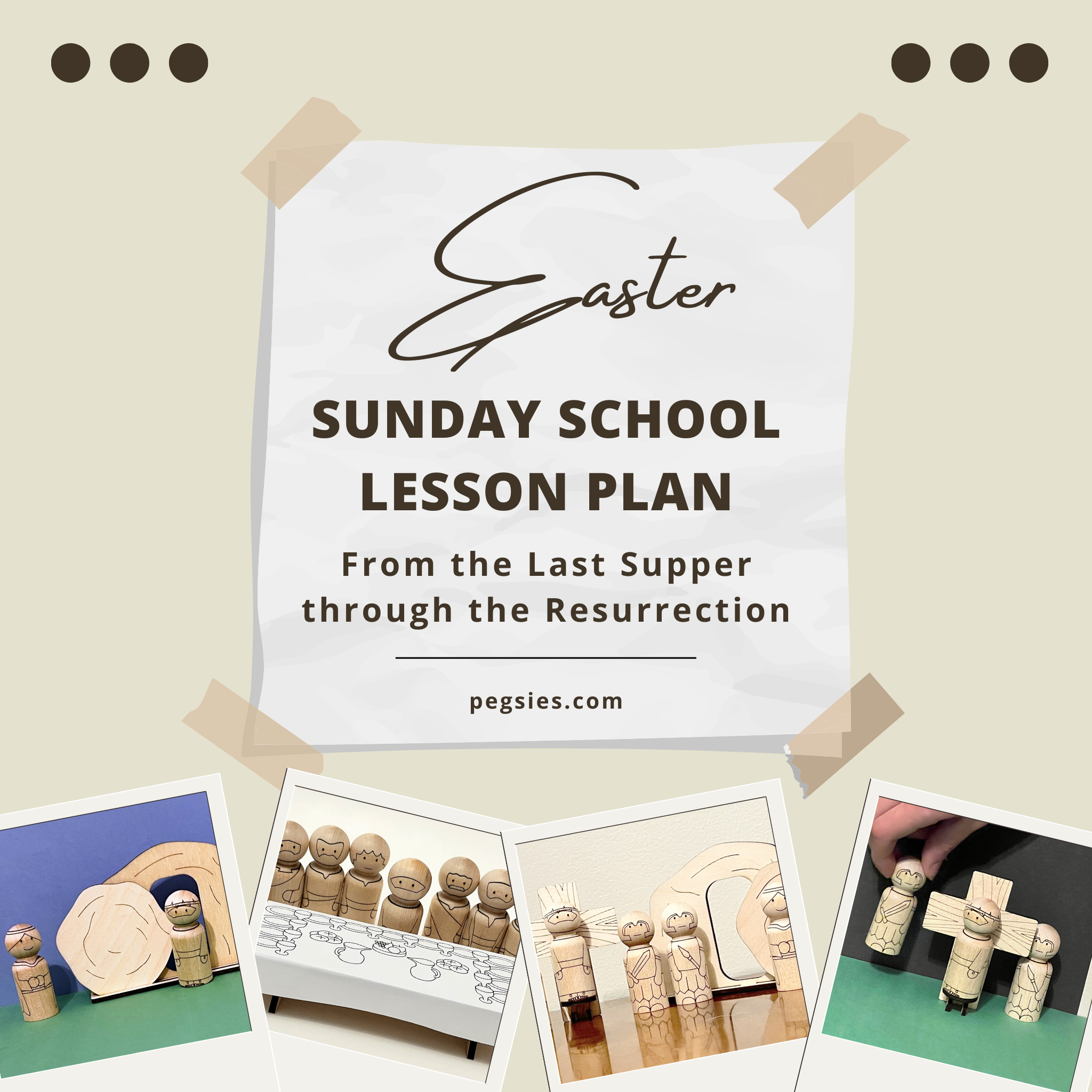 Easter Sunday School Lesson Plan, from the last supper through the resurrection. With polaroid photographs of Pegsies peg dolls.